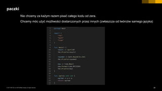 29INTERNAL© 2017 SAP SE or an SAP affiliate company. All rights reserved. ǀ
paczki
Nie chcemy za każym razem pisać całego kodu od zera.
Chcemy móc użyć możliwości dostarczonych przez innych (zwłaszcza od twórców samego języka)
 