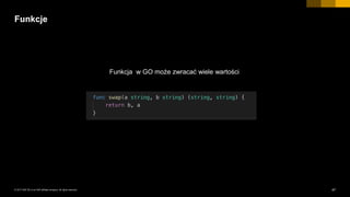 47INTERNAL© 2017 SAP SE or an SAP affiliate company. All rights reserved. ǀ
Funkcje
Funkcja w GO może zwracać wiele wartości
 