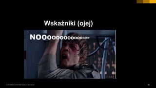 58INTERNAL© 2017 SAP SE or an SAP affiliate company. All rights reserved. ǀ
Wskaźniki (ojej)
 