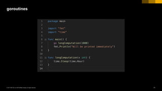 71INTERNAL© 2017 SAP SE or an SAP affiliate company. All rights reserved. ǀ
goroutines
 