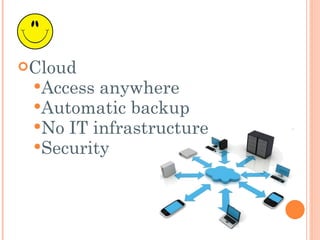 Cloud Access anywhere  Automatic backup No IT infrastructure  Security  