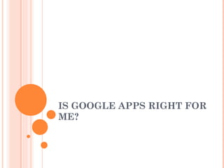 IS GOOGLE APPS RIGHT FOR ME? 