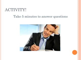 Take 5 minutes to answer questions  ACTIVITY! 