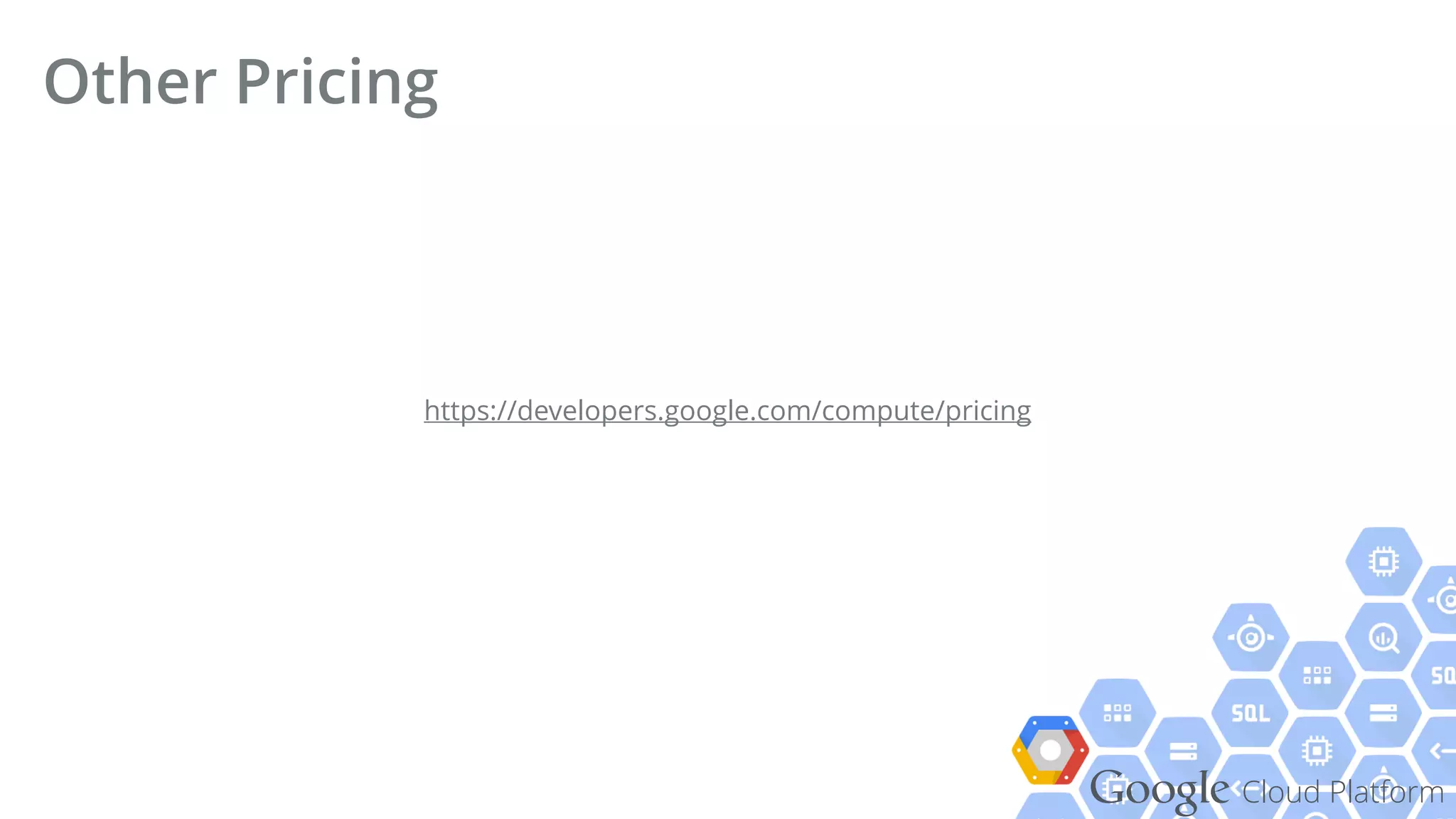 Google Cloud Platform
Other Pricing
https://developers.google.com/compute/pricing
 