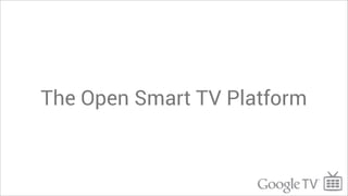 The Open Smart TV Platform
 