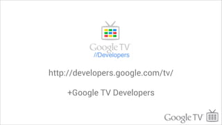 http://developers.google.com/tv/

    +Google TV Developers
 