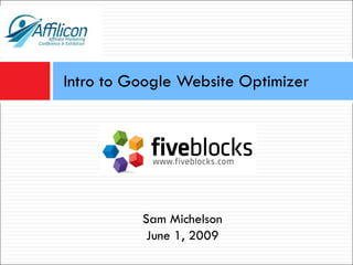 Intro to Google Website Optimizer Sam Michelson June 1, 2009 