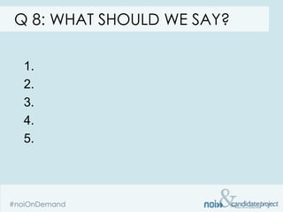 Q 8: WHAT SHOULD WE SAY?

 1.
 2.
 3.
 4.
 5.
 