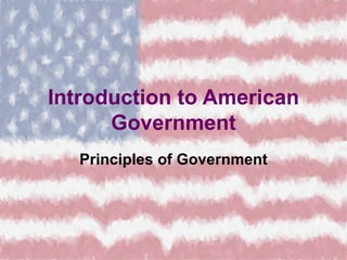 Introduction to American
      Government
   Principles of Government
 