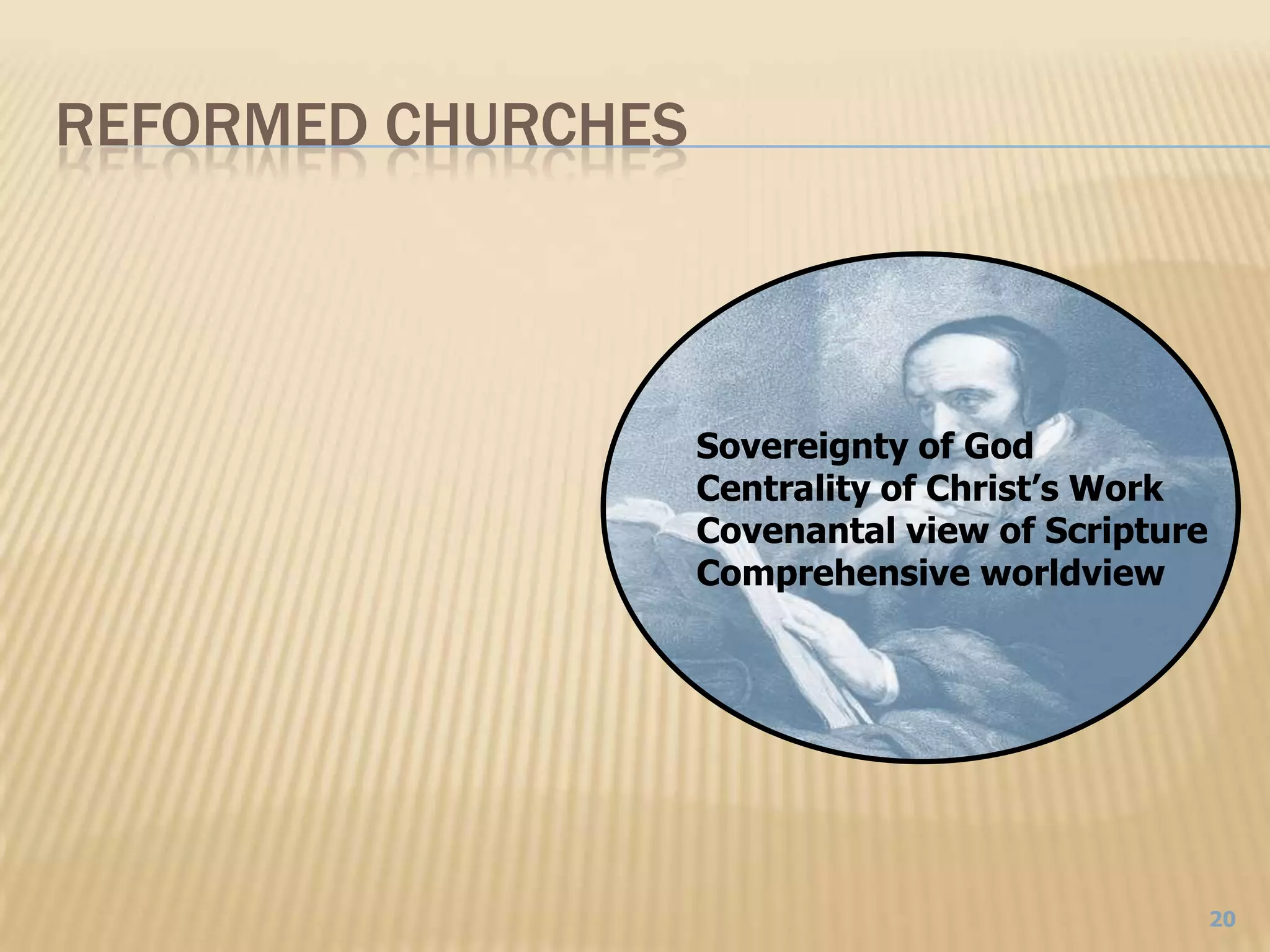 Reformed ChurchesSovereignty of GodCentrality of Christ’s WorkCovenantal view of ScriptureComprehensive worldview20