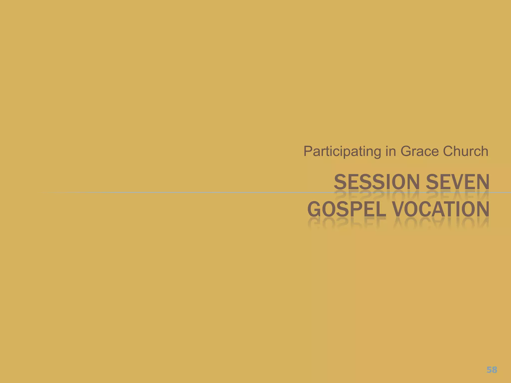 Participating in Grace ChurchSESSION SEVENGospel Vocation58