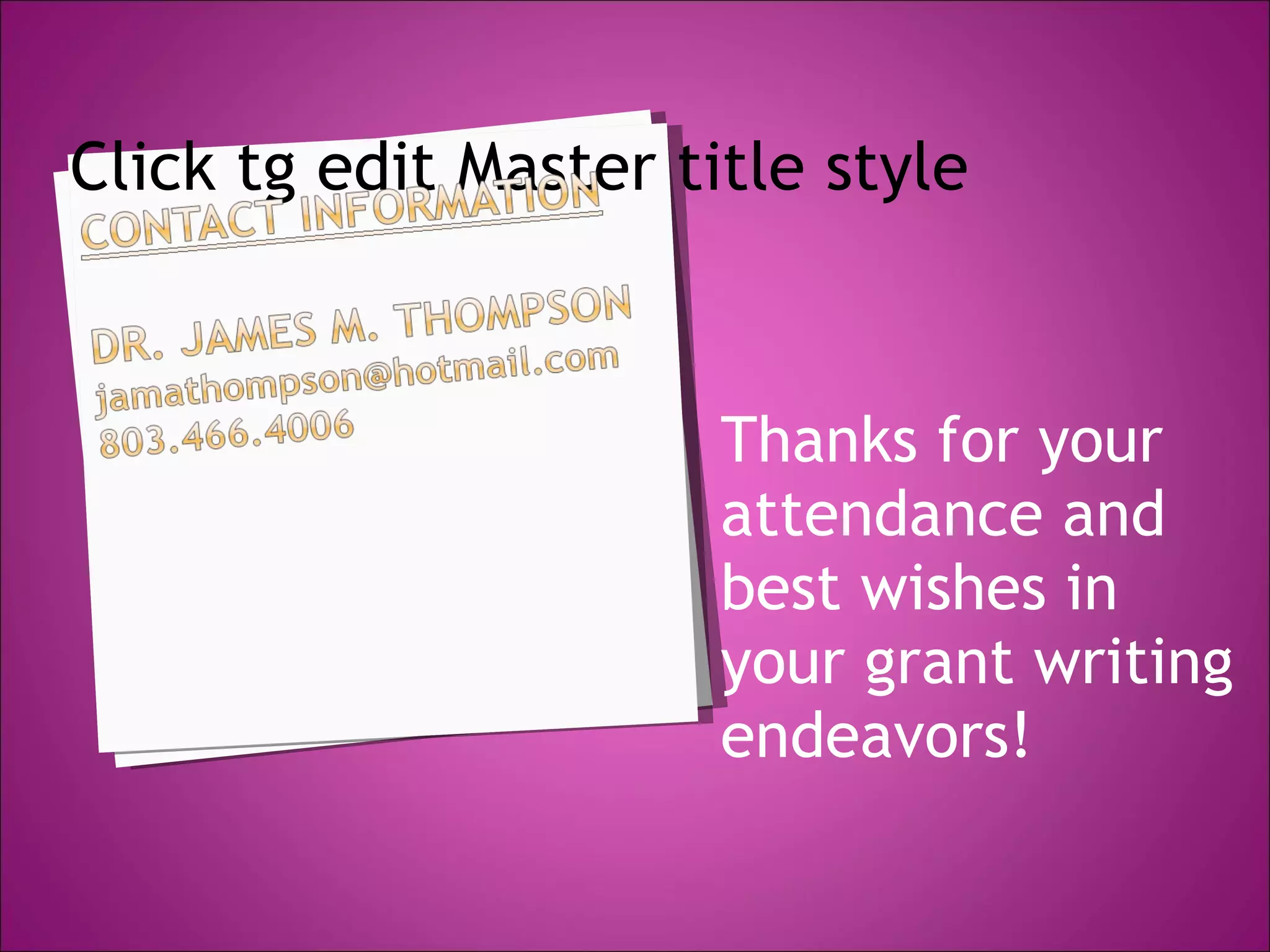 Thanks for your attendance and best wishes in your grant writing endeavors! 