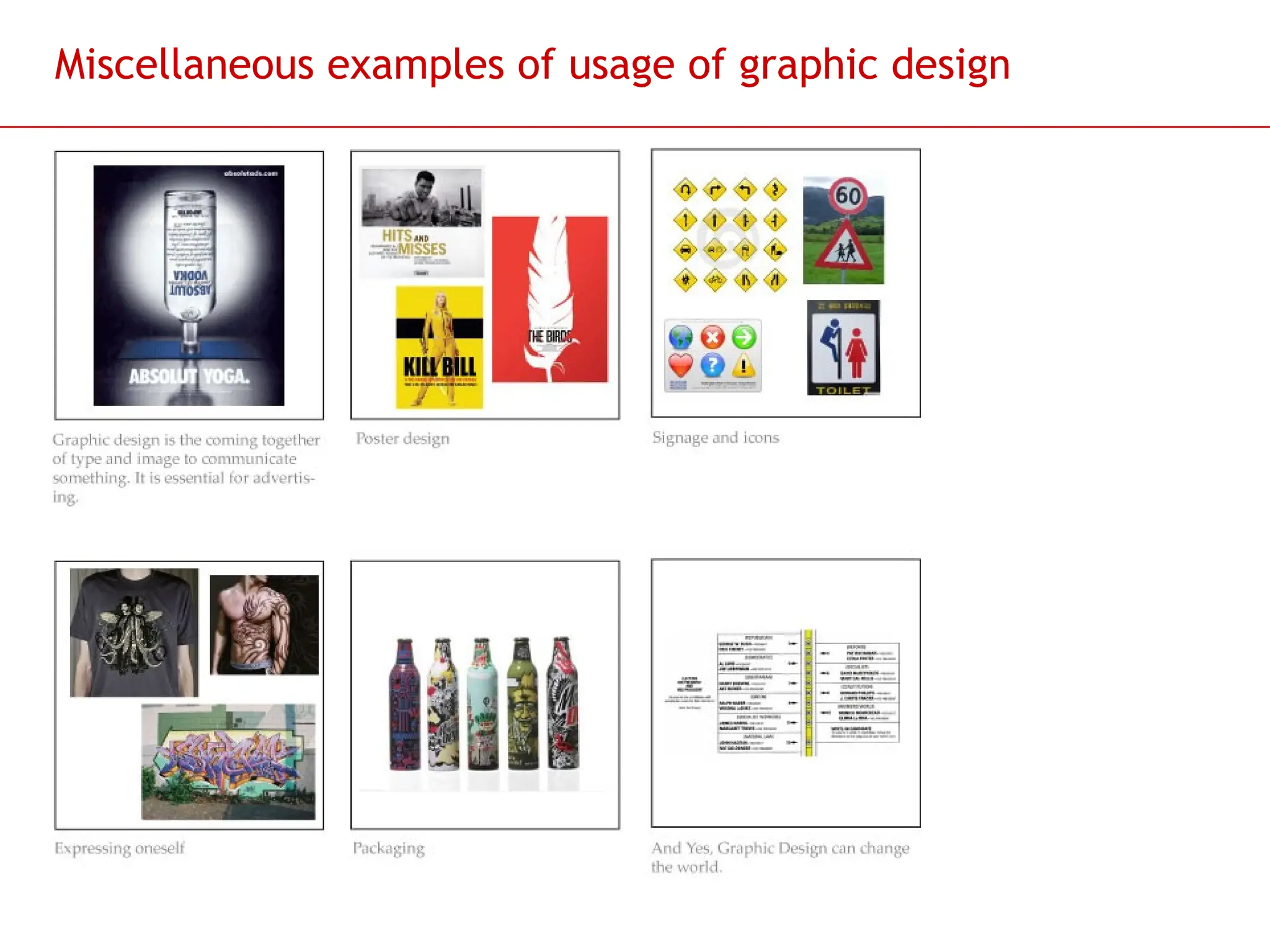 Slide 34
Miscellaneous examples of usage of graphic design
 