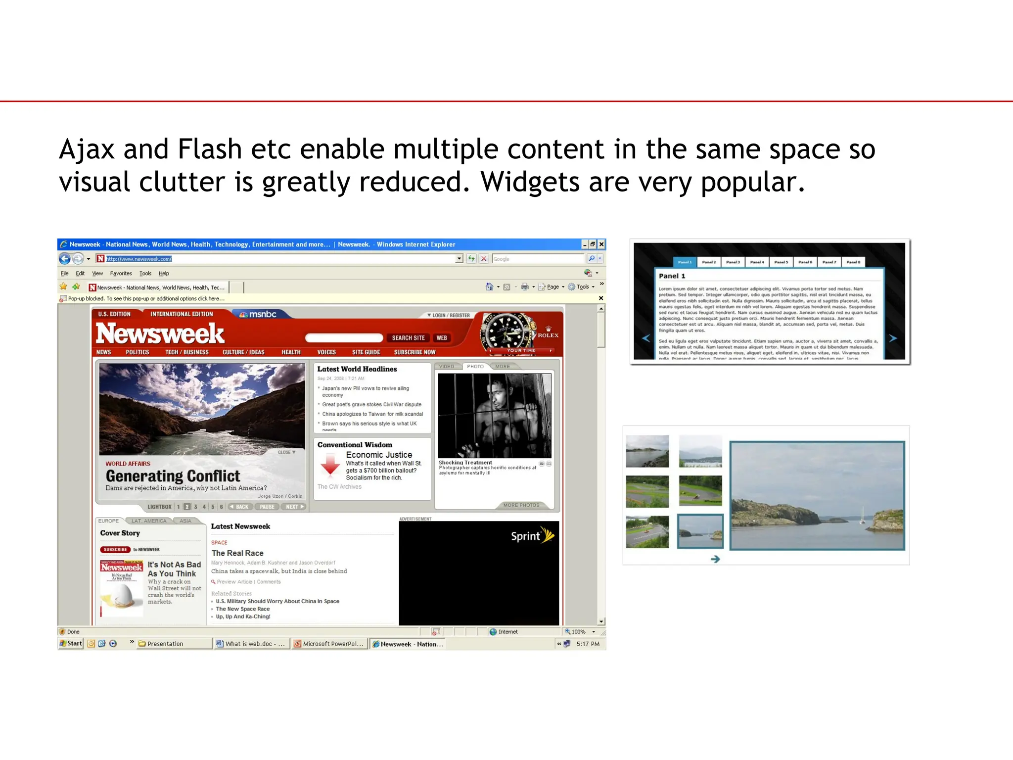 Slide 70
Ajax and Flash etc enable multiple content in the same space so
visual clutter is greatly reduced. Widgets are very popular.
 