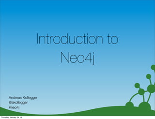 Introduction to
                                Neo4j

        Andreas Kollegger
        @akollegger
        #neo4j
                                             1

Thursday, January 24, 13
 