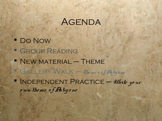 Agenda
   Do Now
   Group Reading
   New material – Theme
   Gallery Walk – The me s o f A o ne
                                 ntig
   Independent Practice – Write yo ur
    o wn the me o f A o ne
                     ntig
 
