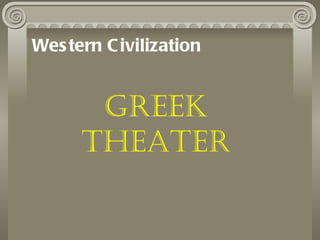 Wes tern C ivilization


       Greek
      TheaTer
 
