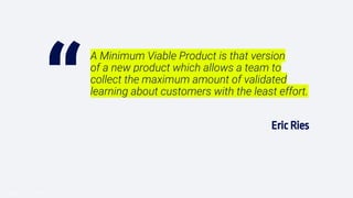 “
Introducción al Growth Hacking
A Minimum Viable Product is that version
of a new product which allows a team to
collect the maximum amount of validated
learning about customers with the least effort.
Eric Ries
 