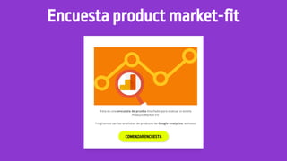 Encuesta product market-fit
COMENZAR ENCUESTA
 