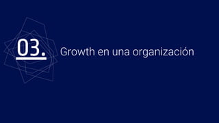 Growth en una organización03.
 