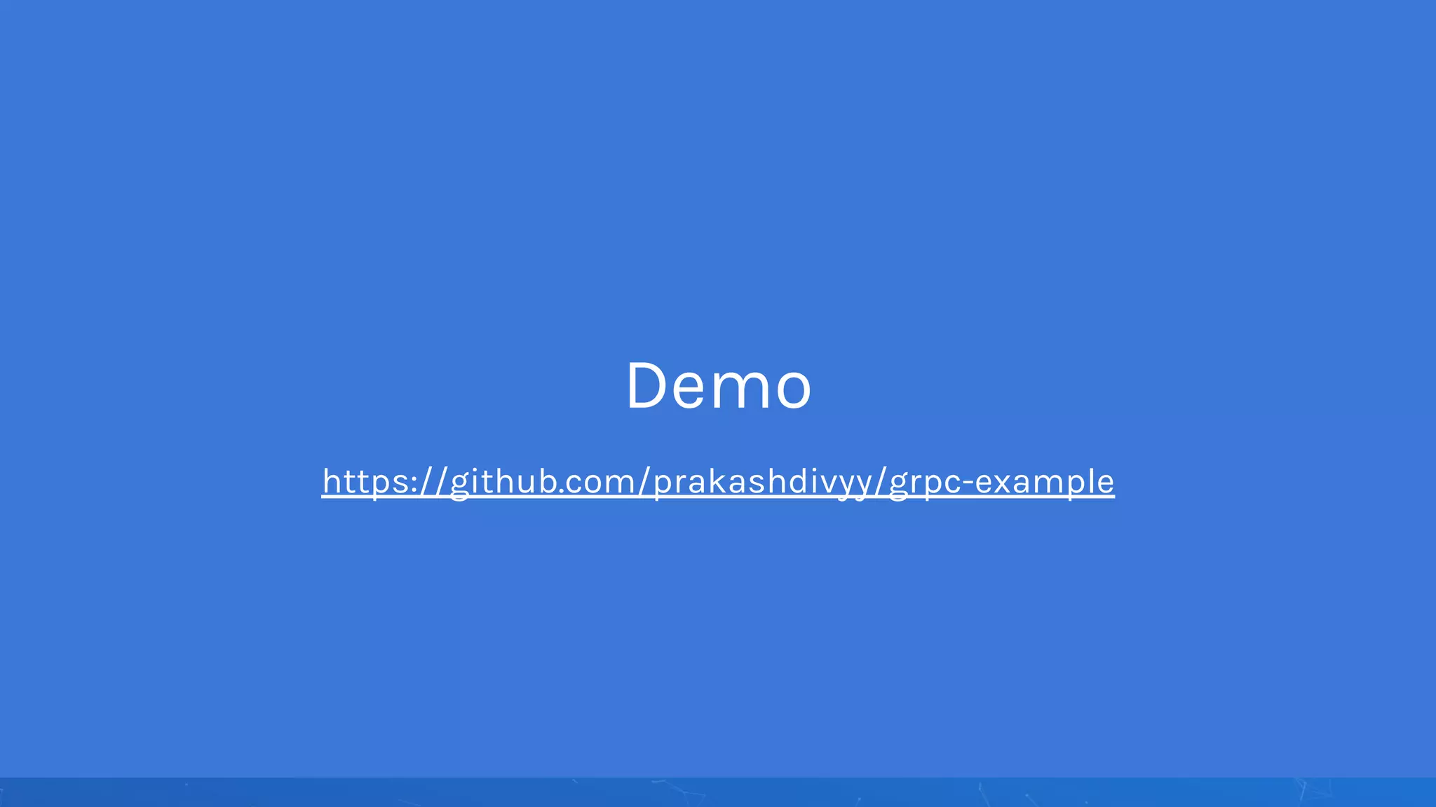 Demo
https://github.com/prakashdivyy/grpc-example
 