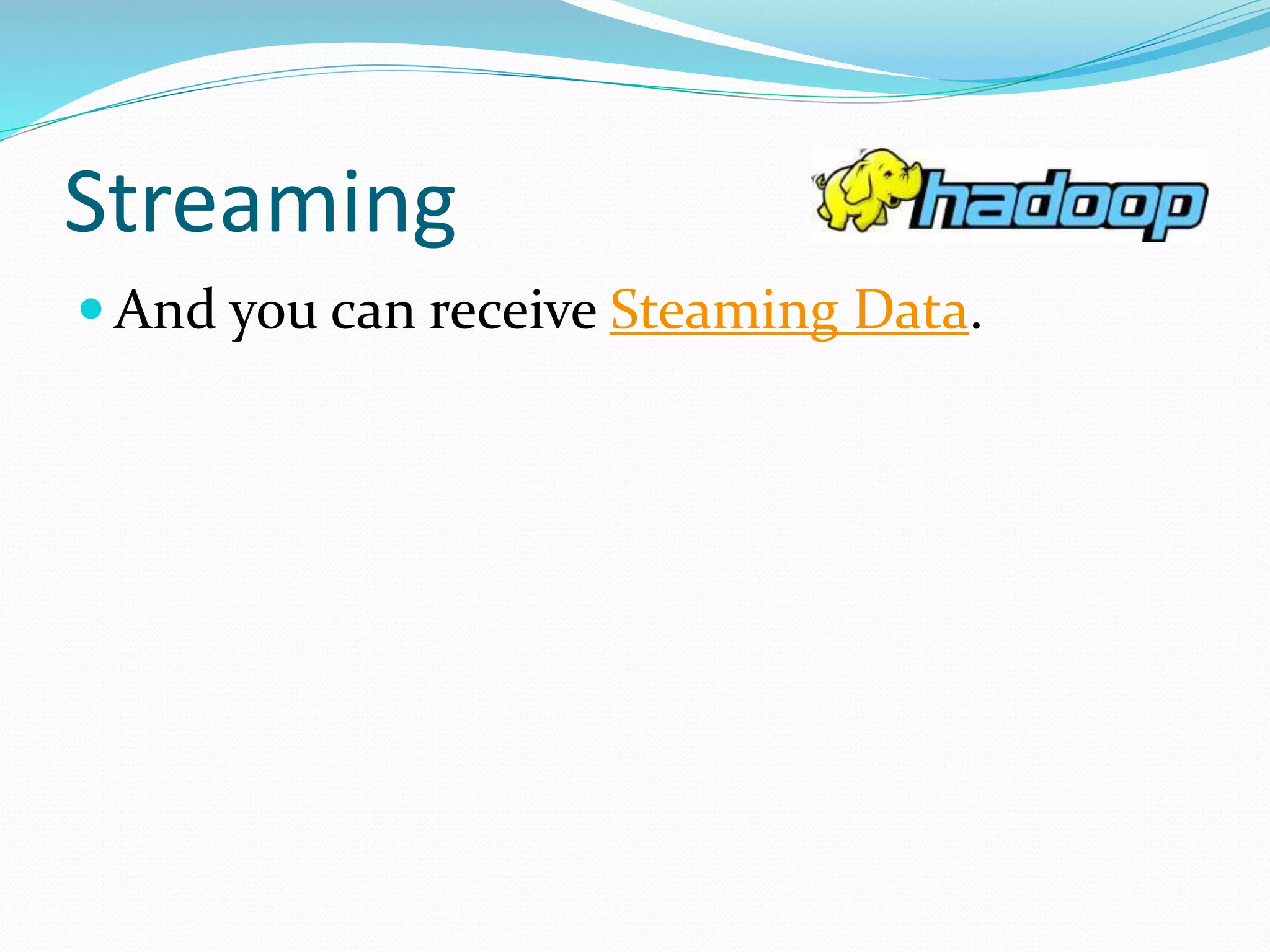 Streaming
 And you can receive Steaming Data.
 