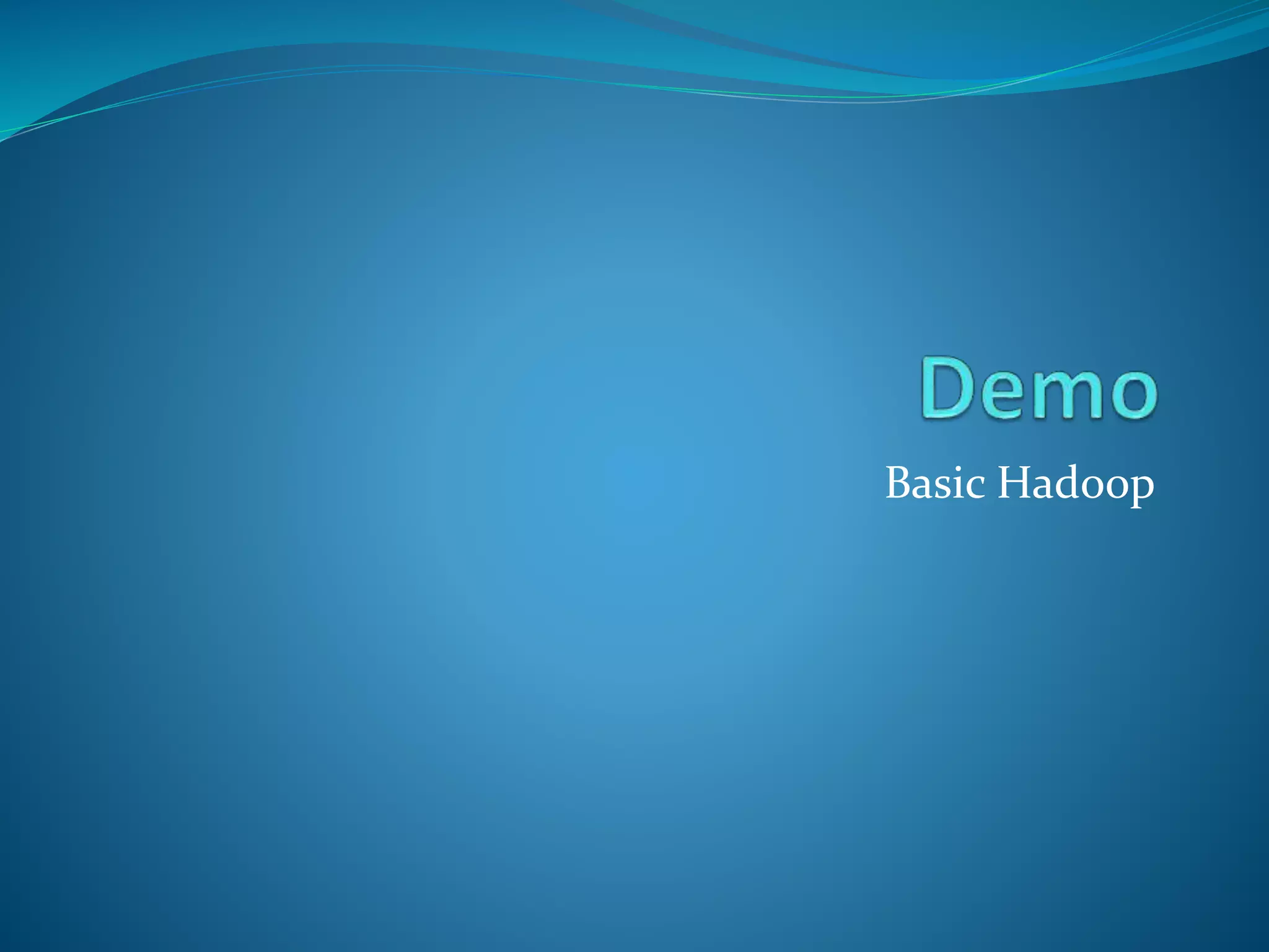 Basic Hadoop
 