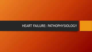 HEART FAILURE: PATHOPHYSIOLOGY
 