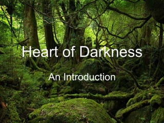 Heart of Darkness
An Introduction
 