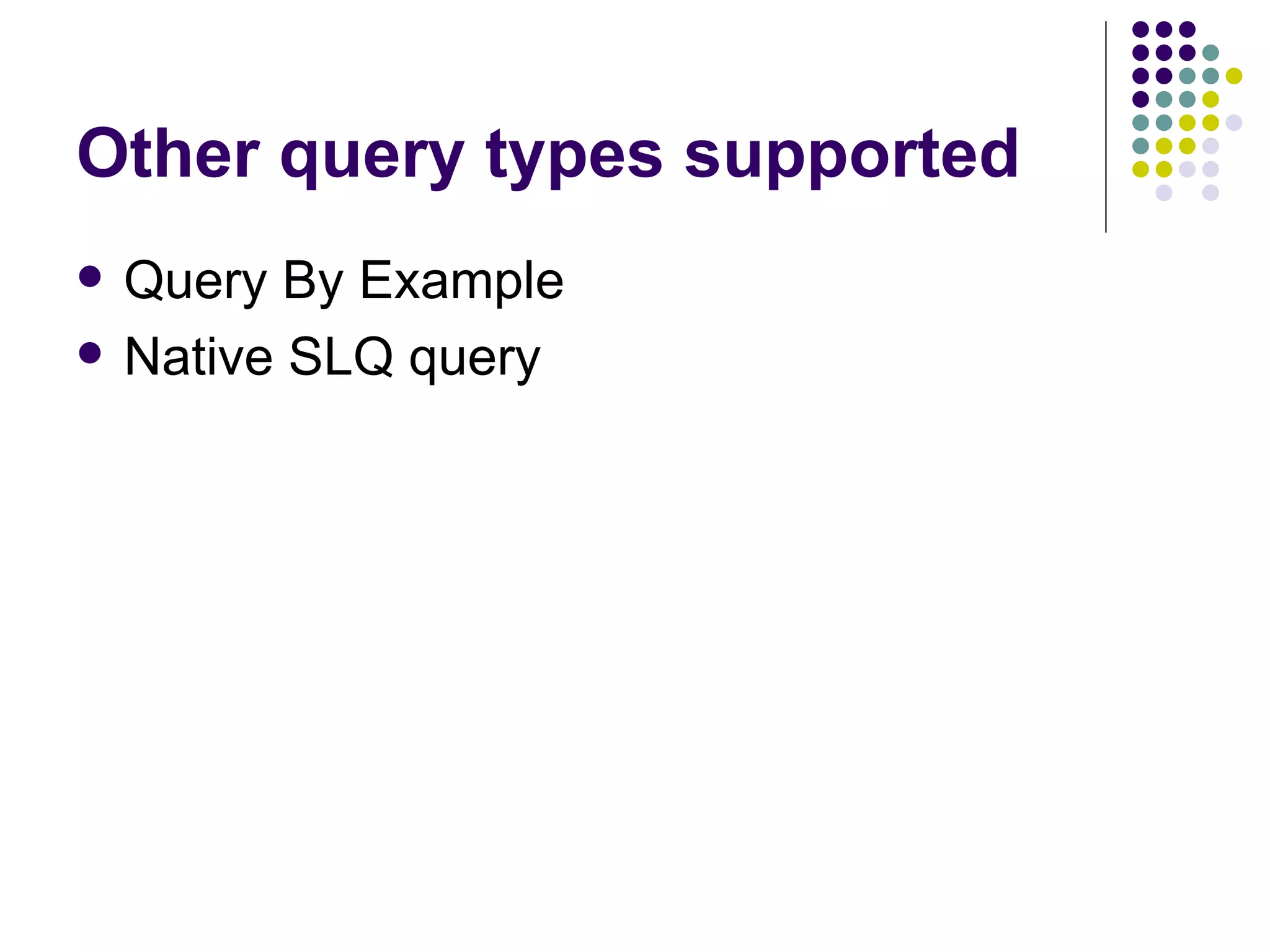 Other query types supported Query By Example Native SLQ query 