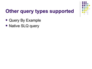 Other query types supported Query By Example Native SLQ query 