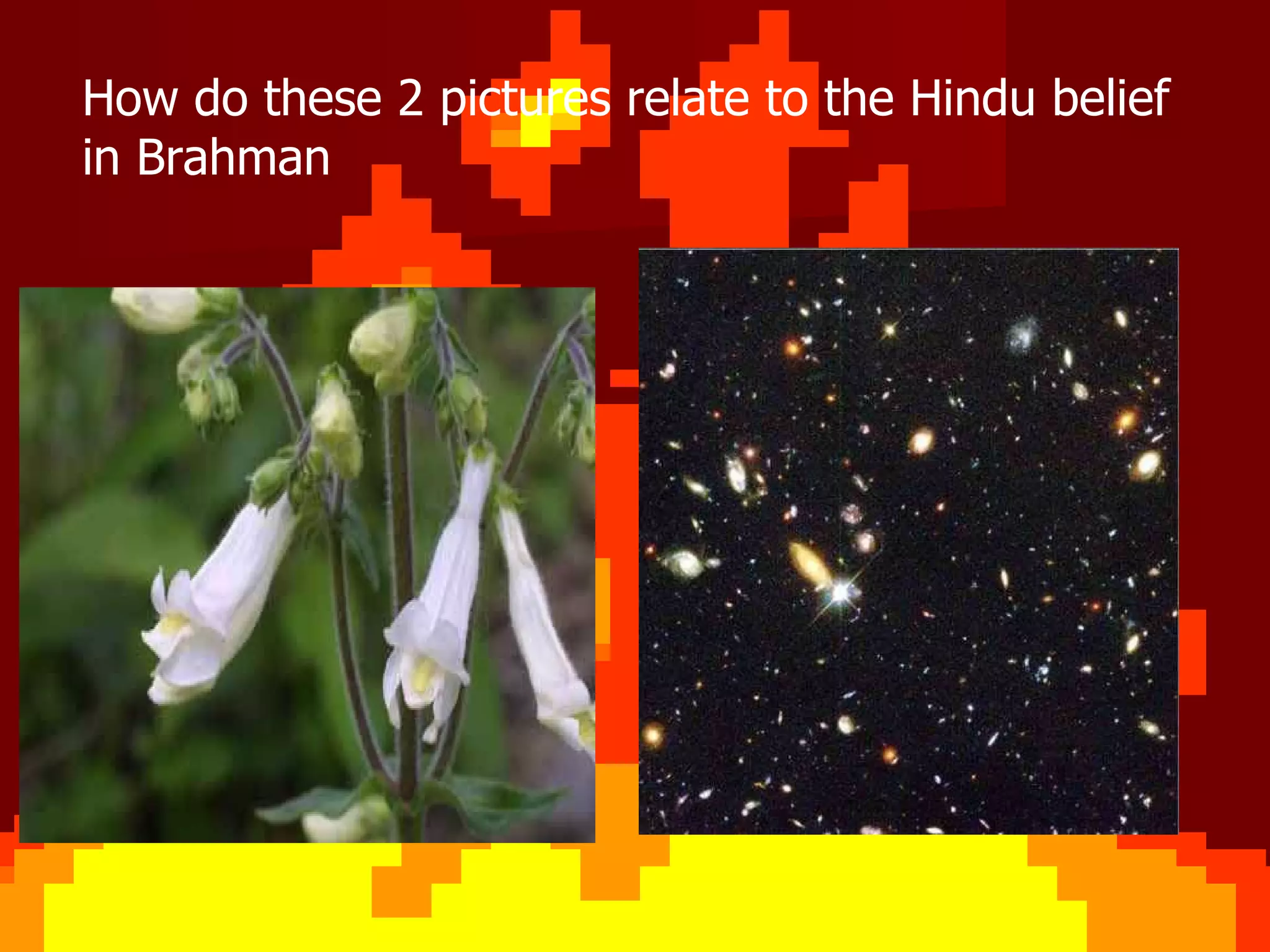 How do these 2 pictures relate to the Hindu belief in Brahman 