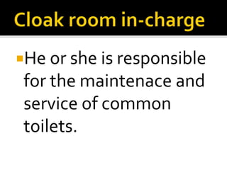 He or she is responsible
for the maintenace and
service of common
toilets.
 