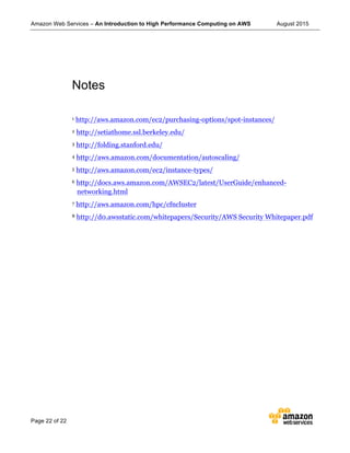 Amazon Web Services – An Introduction to High Performance Computing on AWS August 2015
Page 22 of 22
Notes
1 http://aws.am...