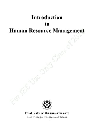 Fo
rI

BS

U

se

O

nl
y

Cl
as
s

of
20
1

0

Introduction
to
Human Resource Management

ICFAI Center for Management Research
Road # 3, Banjara Hills, Hyderabad 500 034

 