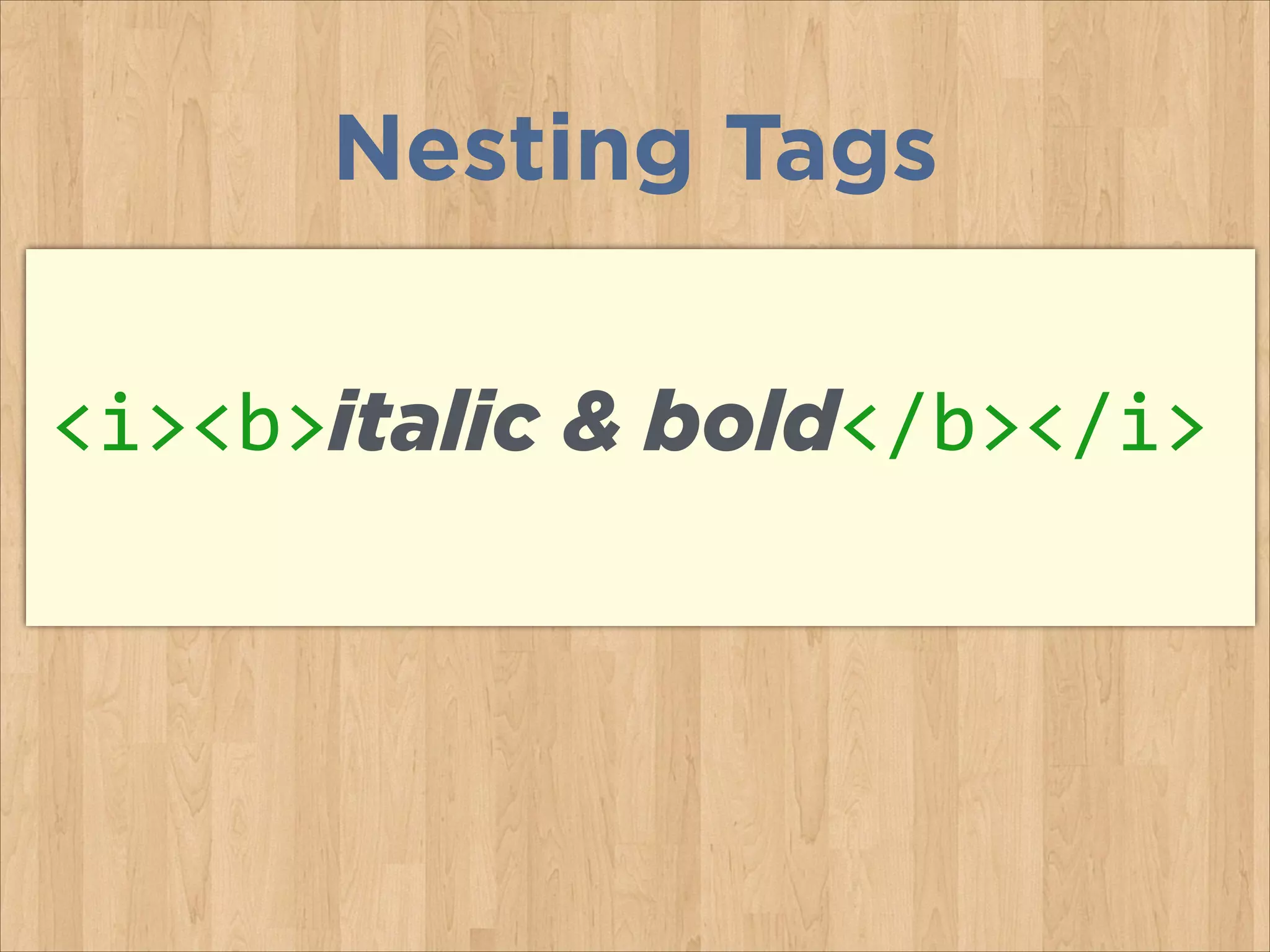 Nesting Tags
<i><b>italic & bold</b></i>

 