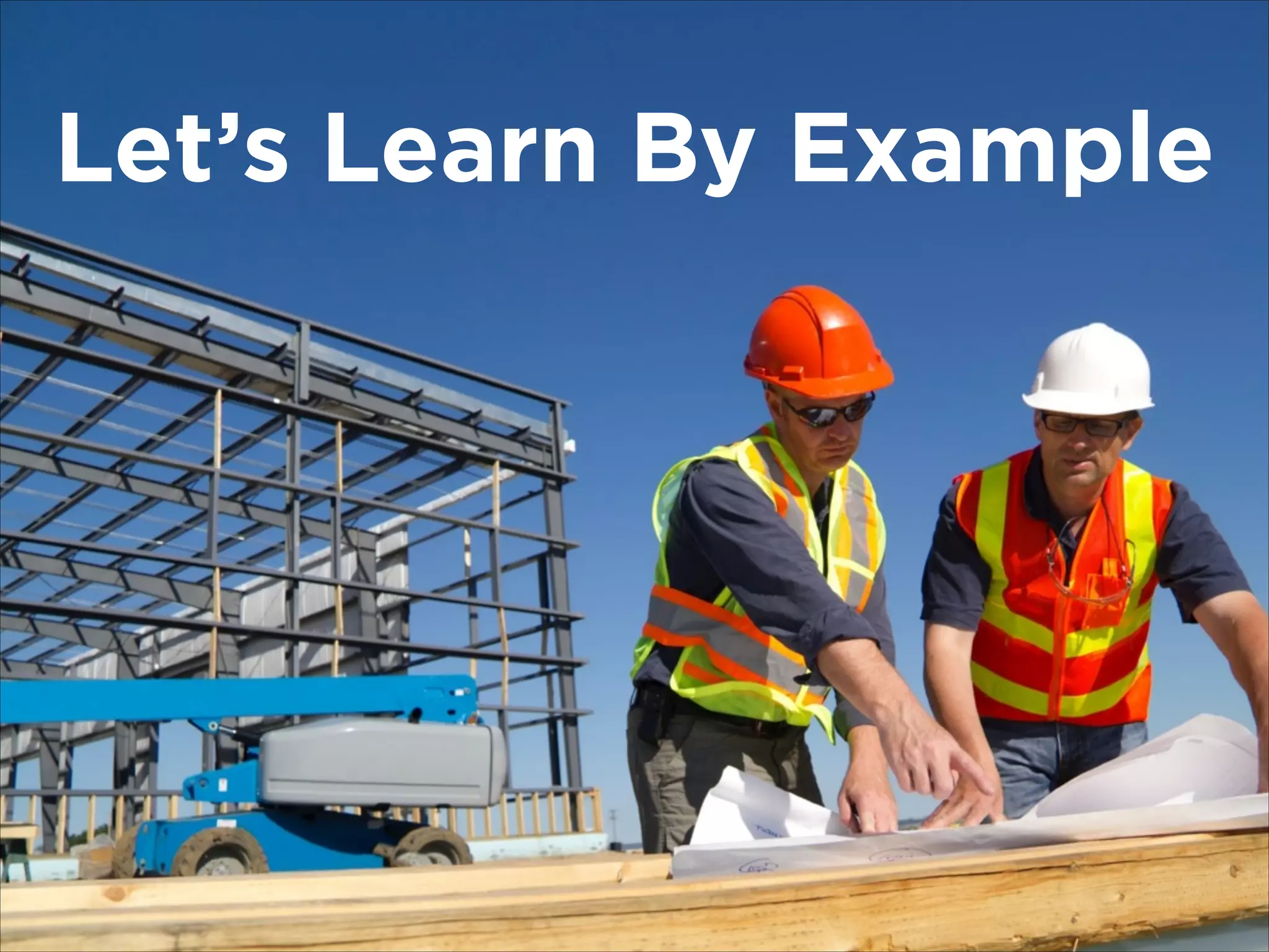 Let’s Learn By Example

 