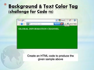 * Background & Text Color Tag
(challenge for Code #8)
Create an HTML code to produce the
given sample above
 