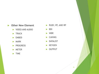  Other New Element
 VIDEO AND AUDIO
 TRACK
 EMBED
 MARK
 PROGRESS
 METER
 TIME
 RUBY, RT, AND RP
 BDI
 WBR
 CANVAS
 DATALIST
 KEYGEN
 OUTPUT
36
 
