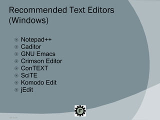 Recommended Text Editors (Windows) Notepad++ Caditor GNU Emacs Crimson Editor ConTEXT SciTE Komodo Edit jEdit 09.16.09 