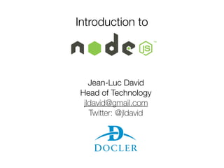 Introduction to
Jean-Luc David 
Head of Technology 
jldavid@gmail.com 
Twitter: @jldavid
 