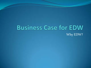 Why EDW?
 