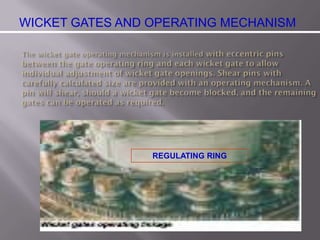 WICKET GATES AND OPERATING MECHANISM
REGULATING RING
 