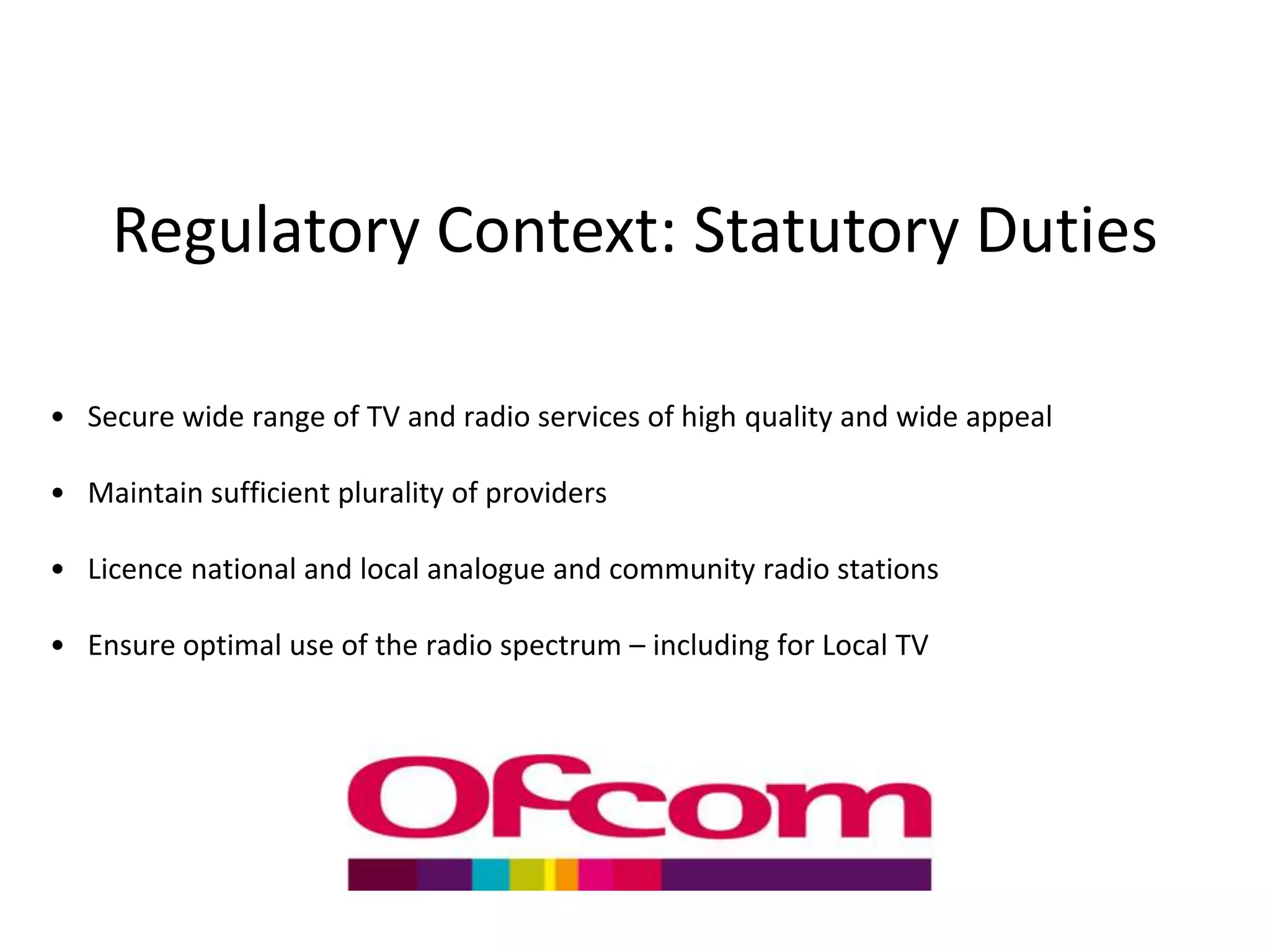 Regulatory Context: Statutory DutiesSecure wide range of TV and radio services of high quality and wide appeal