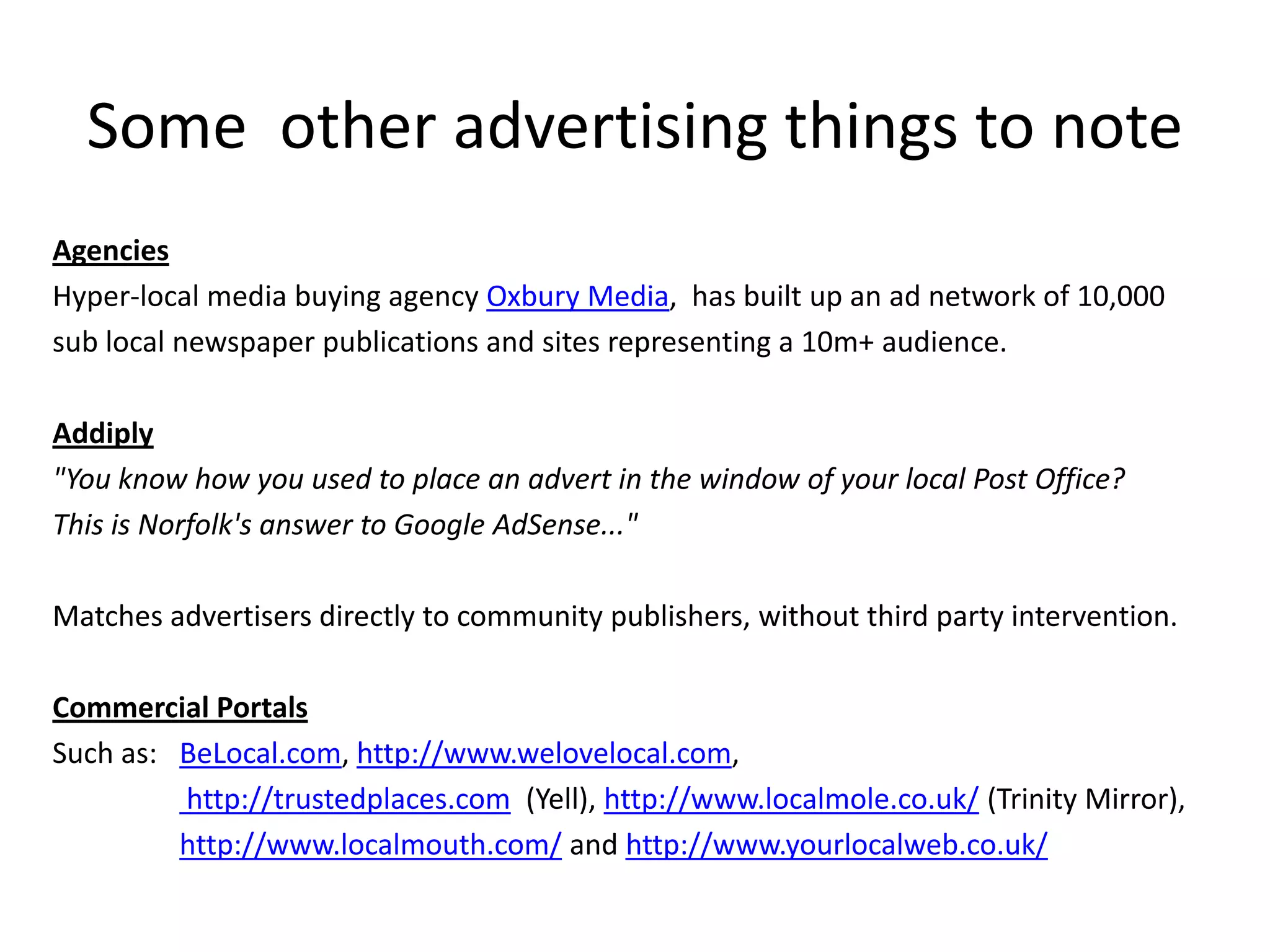 6. Location Based ServicesInformation and entertainment services, accessed through mobile networks which   harness the ability to identify the geographical position of the device/user. CharacteristicsShare your location – and status - with friends. Discover businesses and services near you.Rate aforementioned businesses and services.See if your friends are nearby, or invite them to join you. Rewards / incentives to share e.g. badges, discounts etc. Best known examples: Foursquare and Facebook Places.  Others, often US only atm: Gowalla, SCVNGR, Whrrl, Loopt and Brightkite