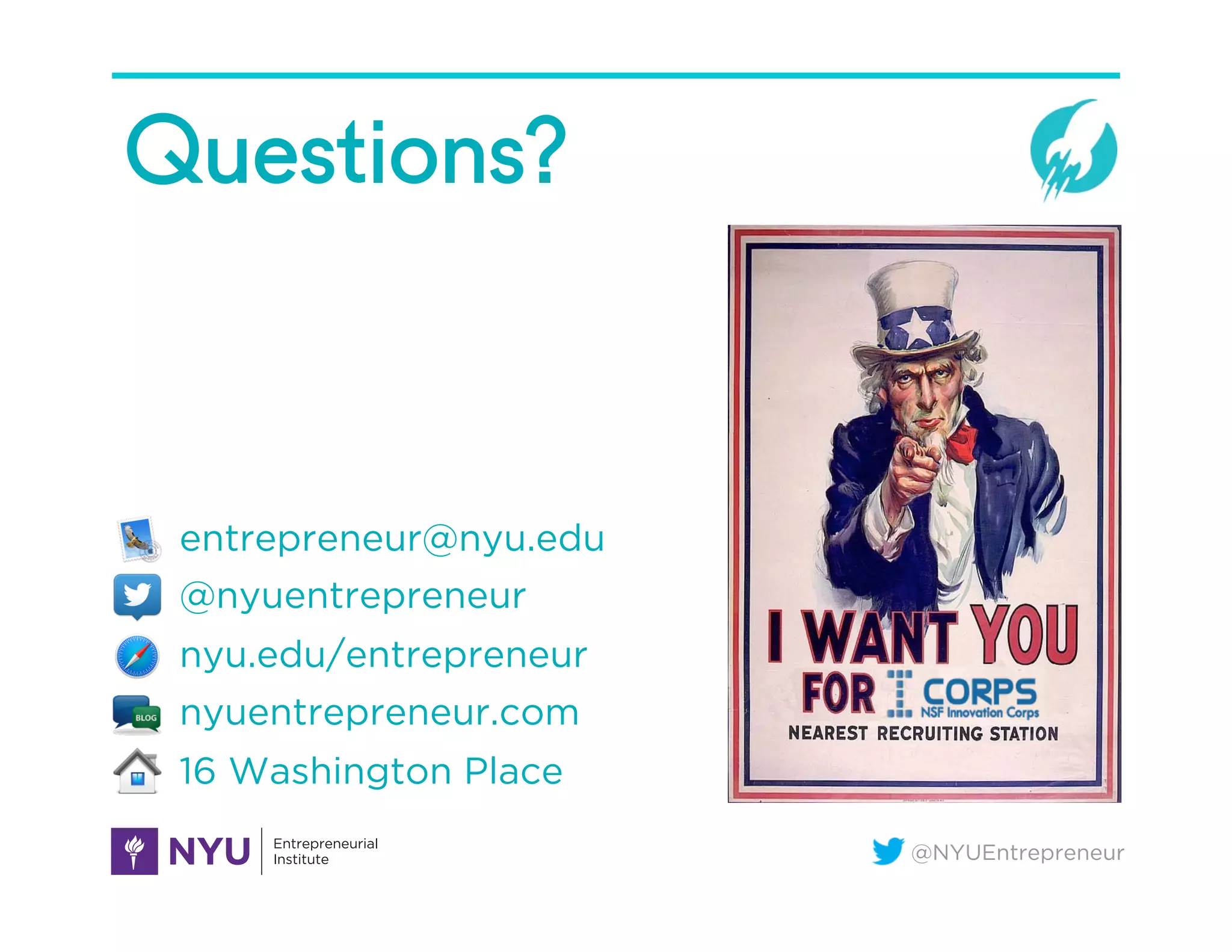 @NYUEntrepreneur
Questions?
entrepreneur@nyu.edu
@nyuentrepreneur
nyu.edu/entrepreneur
nyuentrepreneur.com
16 Washington Place
 
