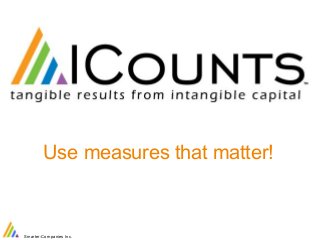 Use measures that matter! 
Smarter-Companies Inc. 
 
