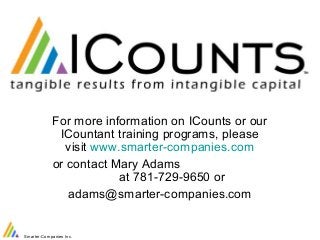 For more information on ICounts or our 
ICountant training programs, please 
visit www.smarter-companies.com 
or contact M...