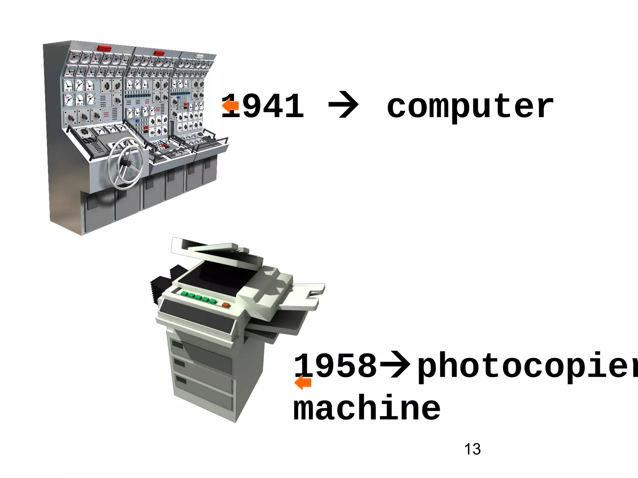 13
1941  computer
1958photocopier
machine
 