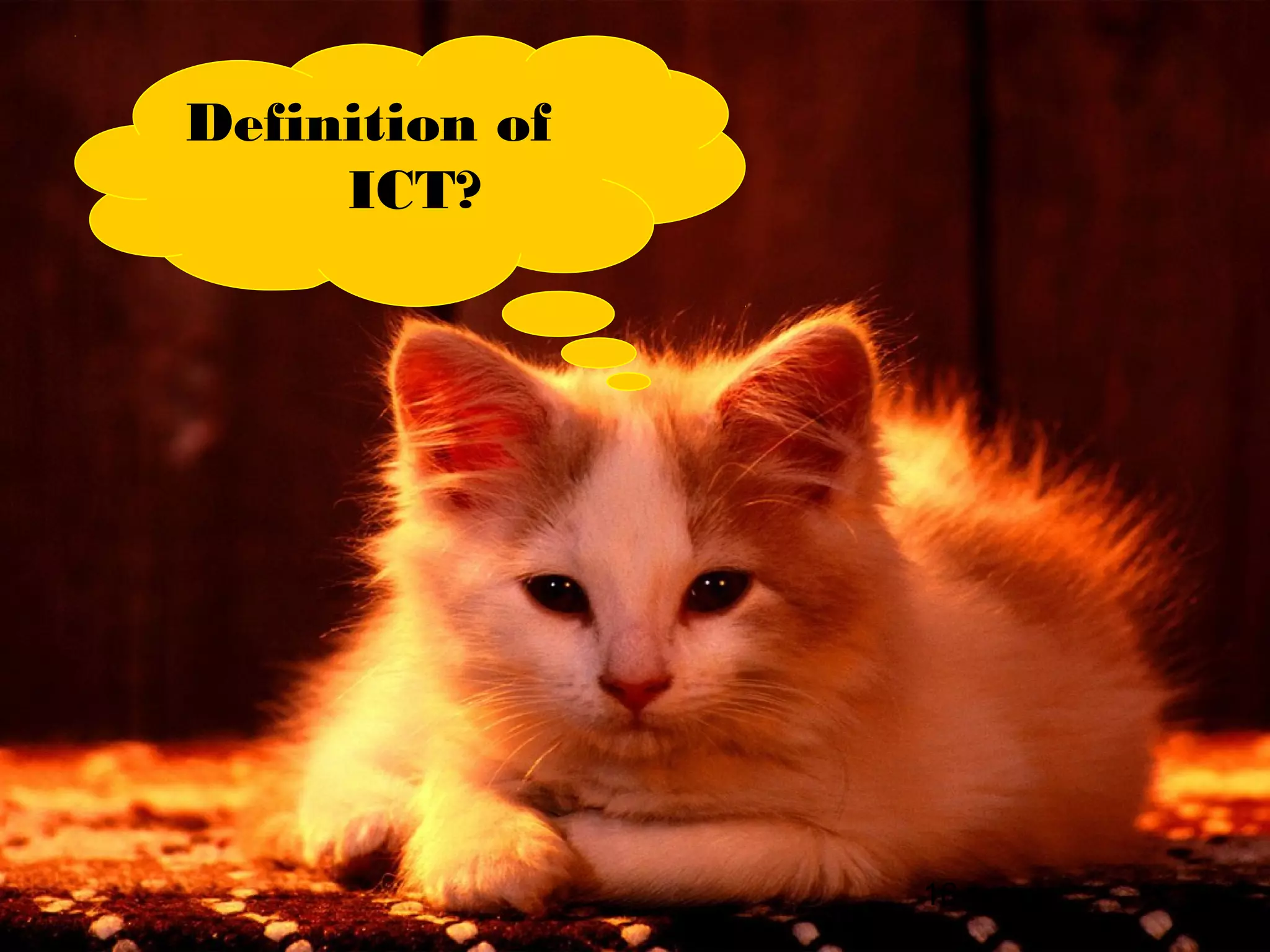16
Definition of
ICT?
 